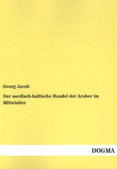 Der nordisch-baltische Handel der Araber im Mittelalter - Jacob, Georg