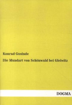 Die Mundart von Schönwald bei Gleiwitz - Gusinde, Konrad
