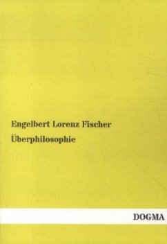 Überphilosophie - Fischer, Engelbert L.