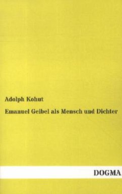 Emanuel Geibel als Mensch und Dichter - Kohut, Adolph