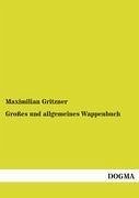 Großes und allgemeines Wappenbuch - Gritzner, Maximilian