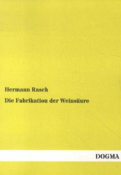 Die Fabrikation der Weinsäure - Rasch, Hermann
