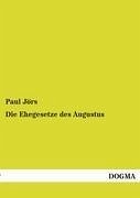 Die Ehegesetze des Augustus - Jörs, Paul