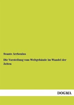 Die Vorstellung vom Weltgebäude im Wandel der Zeiten - Arrhenius, Svante A.