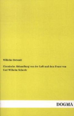 Chemische Abhandlung von der Luft und dem Feuer von Carl Wilhelm Scheele - Ostwald, Wilhelm