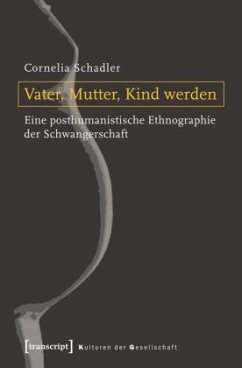 Vater, Mutter, Kind werden - Schadler, Cornelia