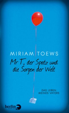 Mr T., der Spatz und die Sorgen der Welt - Toews, Miriam