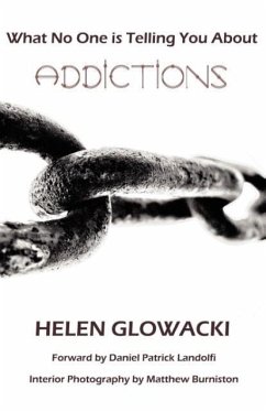 What No One Is Telling You about Addictions - Glowacki, Helen