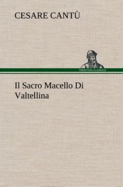 Il Sacro Macello Di Valtellina - Cantù, Cesare