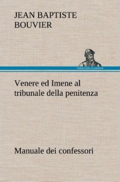 Venere ed Imene al tribunale della penitenza: manuale dei confessori - Bouvier, Jean Baptiste