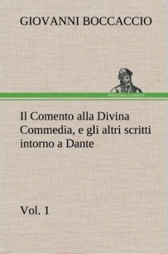 Il Comento alla Divina Commedia, e gli altri scritti intorno a Dante, vol. 1 - Boccaccio, Giovanni
