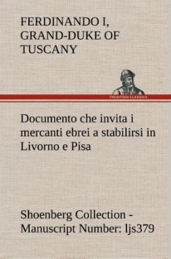 Documento che invita i mercanti ebrei a stabilirsi in Livorno e Pisa (Costituzione Livornina) Shoenberg Collection - Manuscript Number: ljs379 - Ferdinando I, Grand-Duke of Tuscany