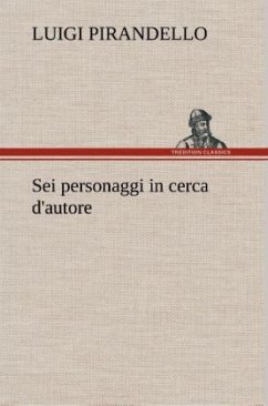 Sei personaggi in cerca d'autore - Pirandello, Luigi