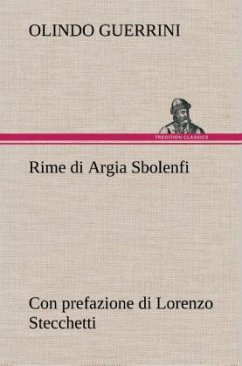 Rime di Argia Sbolenfi con prefazione di Lorenzo Stecchetti - Guerrini, Olindo