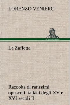 La Zaffetta Raccolta di rarissimi opuscoli italiani degli XV e XVI secoli II - Veniero, Lorenzo