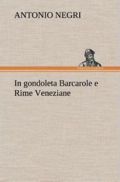 In gondoleta Barcarole e Rime Veneziane - Negri, Antonio