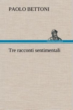 Tre racconti sentimentali - Bettoni, Paolo