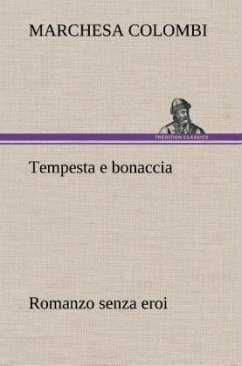 Tempesta e bonaccia Romanzo senza eroi - Colombi, marchesa