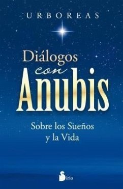 Dialogos Con Anubis: Sobre los Suenos y la Vida = Dialogues with Anubis - Urboreas