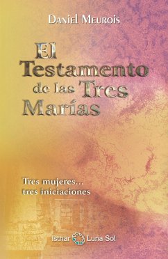 El testamento de las tres Marías : tres mujeres-- tres iniciaciones - Meurois-Givaudan, Daniel