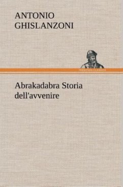 Abrakadabra Storia dell'avvenire - Ghislanzoni, Antonio