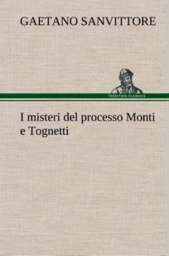 I misteri del processo Monti e Tognetti - Sanvittore, Gaetano