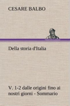 Della storia d'Italia, v. 1-2 dalle origini fino ai nostri giorni - Sommario - Balbo, Cesare
