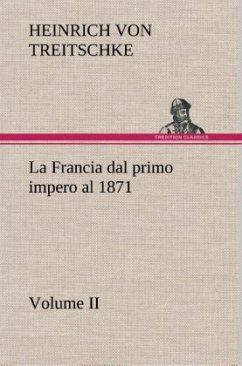 La Francia dal primo impero al 1871 Volume II - Treitschke, Heinrich von
