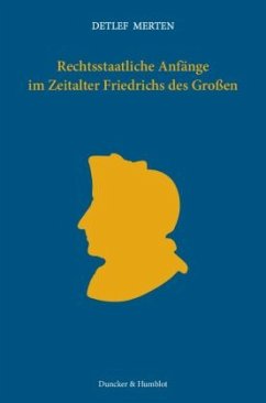 Rechtsstaatliche Anfänge im Zeitalter Friedrichs des Großen. - Merten, Detlef