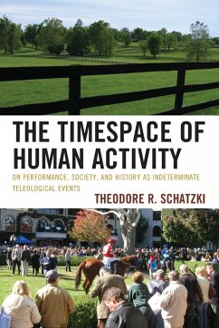 The Timespace of Human Activity - Schatzki, Theodore R.