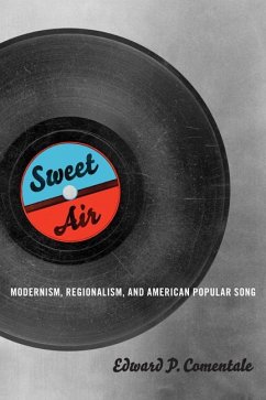 Sweet Air: Modernism, Regionalism, and American Popular Song - Comentale, Edward P.