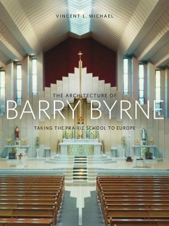 The Architecture of Barry Byrne: Taking the Prairie School to Europe - Michael, Vincent