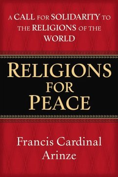 Religions for Peace: A Call for Solidarity to the Religions of the World - Arinze, Francis Cardinal