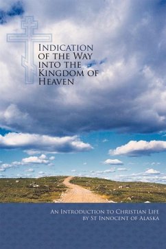 Indication of the Way Into the Kingdom of Heaven: An Introduction to Christian Life - Veniaminov, John