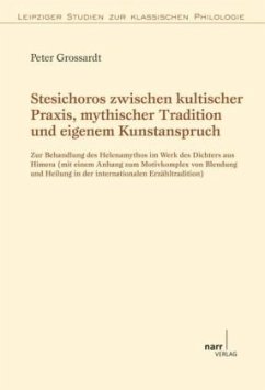 Stesichoros zwischen kultischer Praxis, mythischer Tradition und eigenem Kunstanspruch - Grossardt, Peter