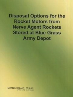 Disposal Options for the Rocket Motors from Nerve Agent Rockets Stored at Blue Grass Army Depot - National Research Council; Division on Engineering and Physical Sciences; Board On Army Science And Technology; Committee on Disposal Options for the Rocket Motors of Nerve Agent Rockets at Blue Grass Army Depot