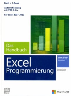 Microsoft Excel Programmierung - Das Handbuch (Buch + E-Book). Automatisierung mit VBA & Co - Für Excel 2007 - 2013., m. - Louha, Mourad;Weber, Monika