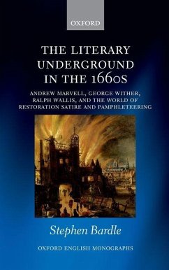 The Literary Underground in the 1660s: Andrew Marvell, George Wither, Ralph Wallis, and the World of Restoration Satire and Pamphleteering - Bardle, Stephen