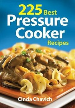 225 Best Pressure Cooker Recipes - Chavich, Cinda