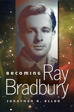 Becoming Ray Bradbury: Volume 1 - Eller, Jonathan R.