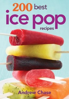 200 Best Ice Pop Recipes - Chase, Andrew