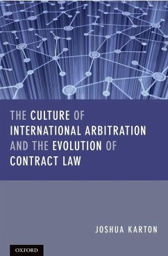 The Culture of International Arbitration and the Evolution of Contract Law - Karton, Joshua D H