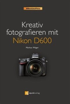 Kreativ fotografieren mit Nikon D600 - Wäger, Markus
