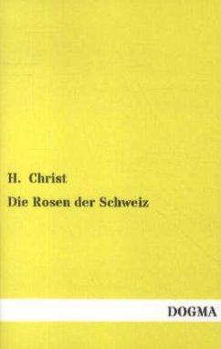 Die Rosen der Schweiz - Christ, H.