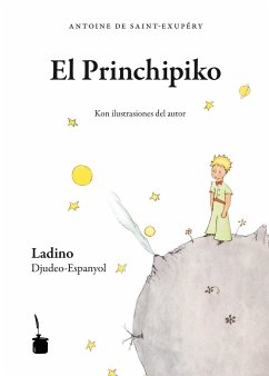 Der kleine Prinz. El Princhipiko - Judenspanisch/Ladino - Saint Exupéry, Antoine de