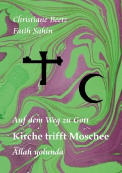 Kirche trifft Moschee - Beetz, Christiane;Sahin, Fatih