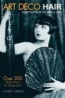 Art Deco Hair: Hairstyles from the 1920s & 1930s - Turudich, Daniela