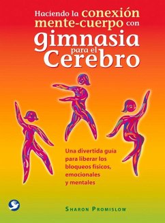 Haciendo La Conexión Mente-Cuerpo Con Gimnasia Para El Cerebro - Promislow, Sharon