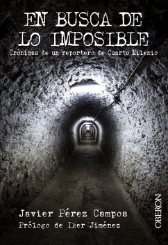 En busca de lo imposible : crónicas de un reportero de Cuarto Milenio - Pérez Campos, Javier