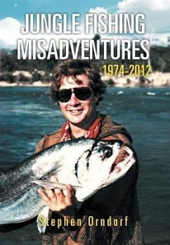 Jungle Fishing Misadventures 1974-2012 - Orndorf, Stephen